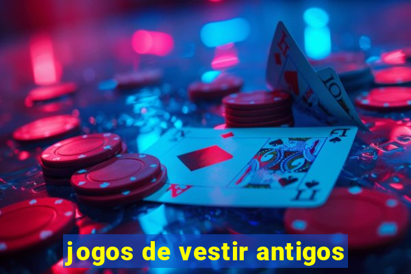 jogos de vestir antigos